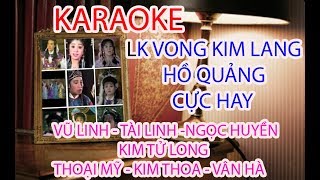 KARAOKE LK VỌNG KIM LANG  HỒ QUẢNG CỰC HAY VŨ LINH TÀI LINH NGỌC HUYỀN KIM TỬ LONG [upl. by Kreegar]