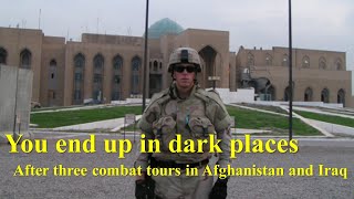 You End Up in Dark Places After Three Combat Tours in Iraq and Afghanistan [upl. by Esirahs]