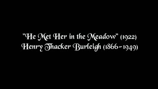 He Met Her in the Meadow Henry Thacker Burleigh [upl. by Keenan]