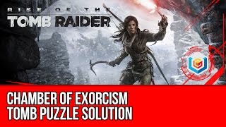 Rise of the Tomb Raider  Chamber of Exorcism Optional Tomb Walkthrough Puzzle Solution [upl. by Magen]