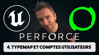 Comptes utilisateurs et Typemap Perforce  Unreal Engine [upl. by Castle445]