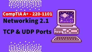 CompTIA A 2201101 Free Lesson  21 TCP amp UDP Ports [upl. by Hobey]