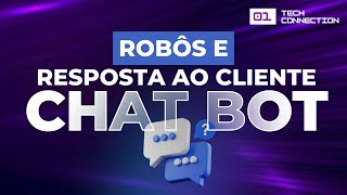 CHAT BOT ROBÔS E RESPOSTA AO CLIENTE  01 TECH CONNECTION by EBACONLINE [upl. by Cleaves]