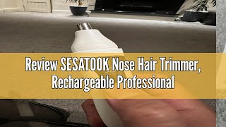 Review SESATOOK Nose Hair Trimmer Rechargeable Professional Painless Nose Trimmer for Ear and Eyebr [upl. by Melvin]