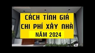 Cách tính giá xây nhà năm 2024  Cách tính chi phí xây nhà 2024 [upl. by Koorb]