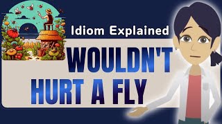 Wouldnt Hurt a Fly Explained in Detail  English Idiom Lesson [upl. by Carie]