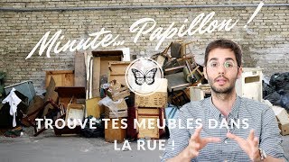 MINUTE PAPILLON  6  TROUVE TES MEUBLES DANS LA RUE [upl. by Lucia18]