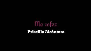 ME REFEZ  Priscilla Alcântara LETRA [upl. by Fremont]