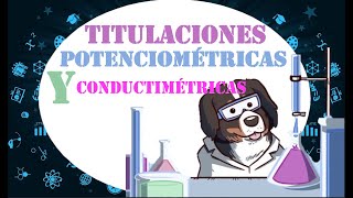 🥼🥽 QUÍMICA ANALÍTICA Titulaciones Potenciométricas y Conductimétricas👩🏽‍🔬 [upl. by Sirah520]