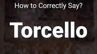 How to Correctly Pronounce Torcello Venice Italy [upl. by Acalia]