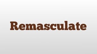 Remasculate meaning and pronunciation [upl. by Ardnoid504]