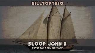 HillTopTrio  Sloop John B Cover de Karl Bertrand [upl. by Yrad745]