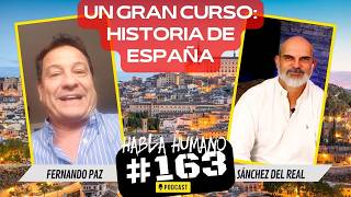 Habla Humano 163 Fernando Paz nos cuenta su nueva forma apasionada de enseñar Historia de España [upl. by Reiniar]