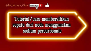 Tutorialcara membersihkan sepatu dari noda menggunakan sodium percarbonate [upl. by Rhys]