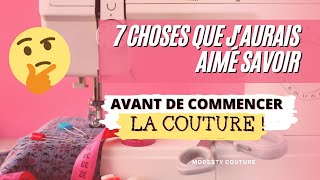 7 CHOSES QUE JAURAIS AIMÉ SAVOIR AVANT DE COMMENCER LA COUTURE [upl. by Lawford]