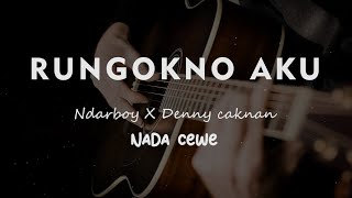 RUNGOKNO AKU  NDARBOY X DENNY CAKNAN  KARAOKE GITAR AKUSTIK TANPA VOKAL NADA CEWE  FEMALE [upl. by Jammie]