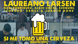 Laureano Larsen amp CIA  Si Me Tomo Una Cerveza Rocho Edit lauchalarsen [upl. by Enailil]