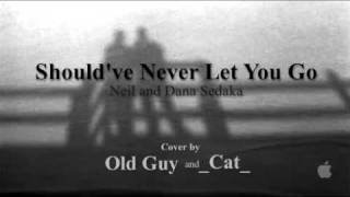 Shouldve Never Let You Go Neil amp Dana Sedaka  Cover by Old Guy amp Cat [upl. by Aicirt315]