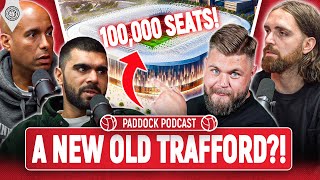 A NEW £2Billion Old Traffford  Paddock Podcast [upl. by Ycrep]