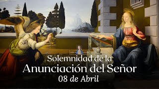 SOLEMNIDAD DE LA ANUNCIACIÓN DEL SEÑOR LUNES 08 DE ABRIL [upl. by Bobette218]