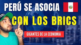 PERÚ se ASOCIA con LOS BRICS Gigantes de la economía mundial [upl. by Nelehyram]