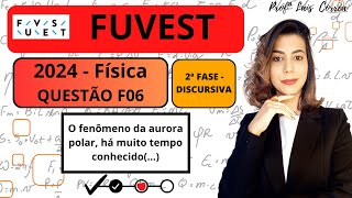 FÍSICA  FUVEST 2024  2ª FASE  QUESTÃO F06  O fenômeno da aurora polar há muito [upl. by Nahs563]