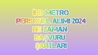 İBB METRO PERSONEL ALIMI 2024 NE ZAMAN BAŞVURU ŞARTLARI [upl. by Aitel]