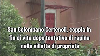 San Colombano Certenoli marito e moglie gravi dopo tentativo di intrusione nella loro casa [upl. by Coumas488]