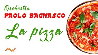 LA PIZZA quotCanzonequot Orchestra Paolo Bagnasco Tarantella Pizza Song  Made in Italy [upl. by Archle]