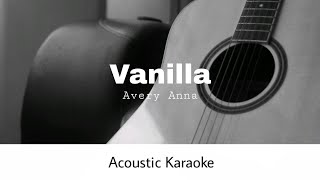 Avery Anna  Vanilla Acoustic Karaoke [upl. by Stockton714]