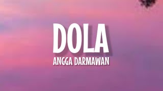 Angga Dermawan  Dola Lirik Lagu  Dola Dola Kita Salah Dola Viral TikTok [upl. by Kuth342]