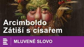 Arcimboldo Zátiší s císařem  MLUVENÉ SLOVO CZ [upl. by Aehsan]