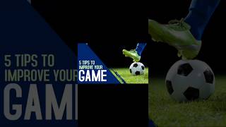 Top 5 Tips to Boost Your Game and GoalScoring Skills [upl. by Esdras]