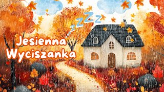 🍂🧡 Jesienna wyciszanka 🍂🧡 Pianino 🎹 Deszcz 🌧 i Szum Liści 🍁 Usypia w 3 minuty 🍁 [upl. by Roxanne927]