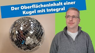 Kugeloberfläche  Mit Integral zur Formel für den Flächeninhalt [upl. by Orips]