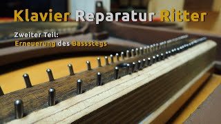 Klavier Reparatur Ritter Halle an der Saale  Teil 2 Basssteg reparieren erneuern [upl. by Aleahcim]