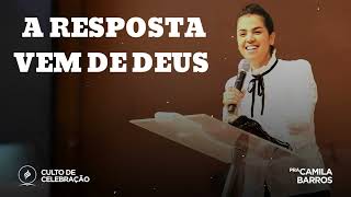 A RESPOSTA VEM DE DEUS  Pastor Camila Barros [upl. by Nahttam]