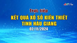 🔴 Trực tiếp Kết quả xổ số kiến thiết tỉnh Hậu Giang 02112024  Truyền hình Hậu Giang [upl. by Neeluj]