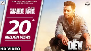 WADDE JIGRE Full Song Himmat Sandhu  DSP Dev  Dev Kharoud  Ishtar Punjabi [upl. by Lean40]