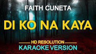 DI KO NA KAYA  Faith Cuneta KARAOKE Version [upl. by Nnylrahc868]