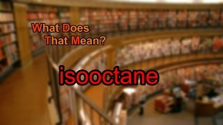 What does isooctane mean [upl. by Tiram638]