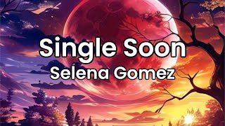 Single Soon Selena Gomez  Lyrics [upl. by Dobson]