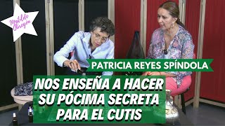 PATRICIA REYES SPÍNDOLA nos enseña a hacer su pócima maravillosa para el cutis  Matilde Obregon [upl. by Keeryt]