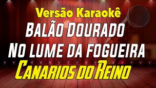 Canários do Reino  Balão dourado  No lume da Fogueira  Karaokê [upl. by Rosmunda245]