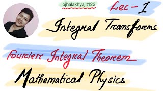 Fourier integral theorem Integral Transforms lec1 [upl. by Linzer]