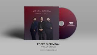 Virlan Garcia  Pobre O Criminal Official Audio [upl. by Gievlos556]