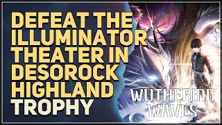 Defeat the Illuminator Theater in Desorock Highland Wuthering Waves [upl. by Ysiad800]