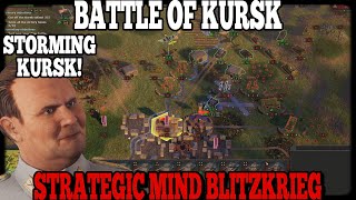 STORMING KURSK Strategic Mind Blitzkrieg [upl. by Corly]