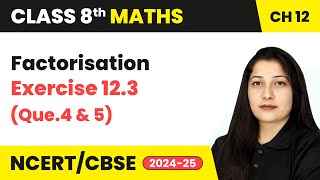 Factorisation  Exercise 123 Que 4 amp 5  Class 8 Maths Chapter 12  CBSE 202425 [upl. by Alvinia648]