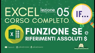 EXCEL CORSO COMPLETO  funzione SE  riferimenti assoluti di cella  05 [upl. by Leirza]